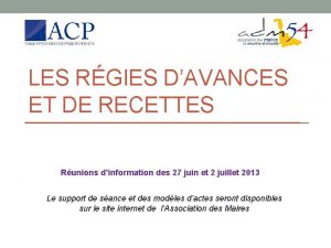 LES RGIES DAVANCES ET DE RECETTES Runions dinformation