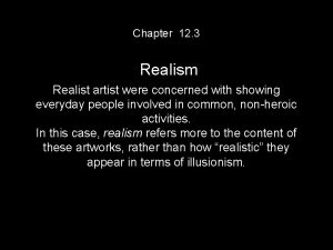 Chapter 12 3 Realism Realist artist were concerned