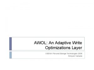 AWOL An Adaptive Write Optimizations Layer USENIX File