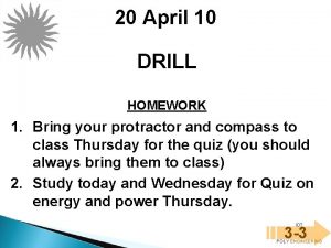 20 April 10 DRILL HOMEWORK 1 Bring your