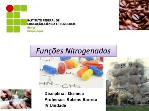 Funes Nitrogenadas Disciplina Qumica Professor Rubens Barreto IV