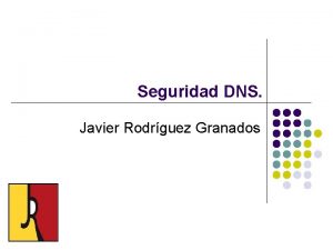 Seguridad DNS Javier Rodrguez Granados Vulnerabilidades amenazas y