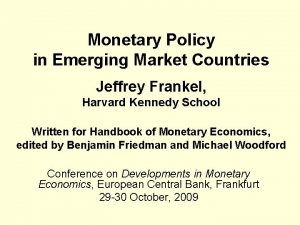 Monetary Policy in Emerging Market Countries Jeffrey Frankel