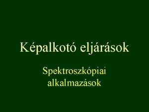 Kpalkot eljrsok Spektroszkpiai alkalmazsok Mikroszkpok hagyomnyos optikai mikroszkp