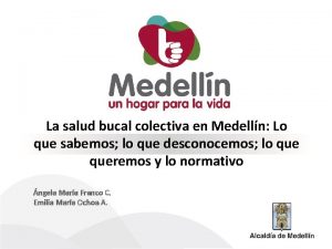 La salud bucal colectiva en Medelln Lo que