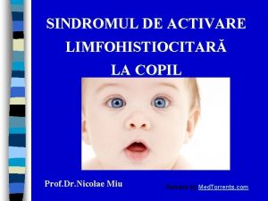 SINDROMUL DE ACTIVARE LIMFOHISTIOCITAR LA COPIL Prof Dr