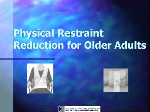Physical Restraint Reduction for Older Adults Objectives n