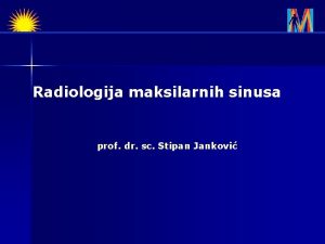 Radiologija maksilarnih sinusa prof dr sc Stipan Jankovi
