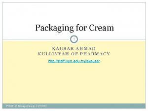 Packaging for Cream 1 KAUSAR AHMAD KULLIYYAH OF