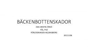 BCKENBOTTENSKADOR ANNKRISTIN RN FL Ph D FRLOSSNINGEN HELSINGBORG