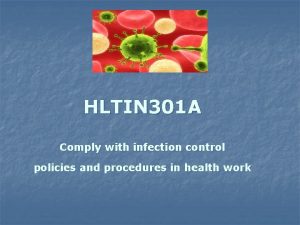 HLTIN 301 A Comply with infection control policies