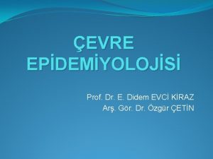 EVRE EPDEMYOLOJS Prof Dr E Didem EVC KRAZ