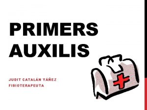 PRIMERS AUXILIS JUDIT CATALN YEZ FISIOTERAPEUTA NDEX Introducci