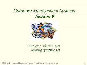 Database Management Systems Session 9 Instructor Vinnie Costa