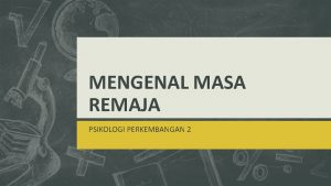 MENGENAL MASA REMAJA PSIKOLOGI PERKEMBANGAN 2 Pemahaman Tentang