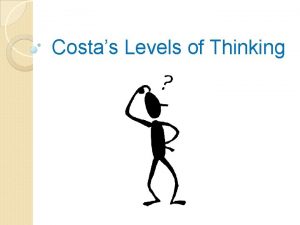 Costas Levels of Thinking 3 Levels of Question