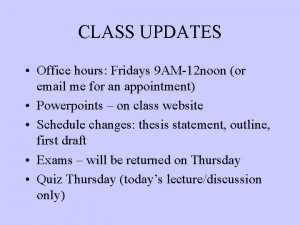 CLASS UPDATES Office hours Fridays 9 AM12 noon