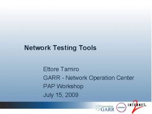 Network Testing Tools Ettore Tamiro GARR Network Operation