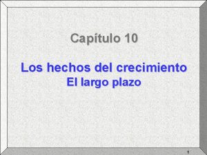 Captulo 10 Los hechos del crecimiento El largo