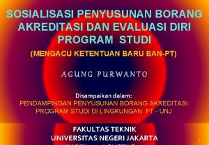 SOSIALISASI PENYUSUNAN BORANG AKREDITASI DAN EVALUASI DIRI PROGRAM