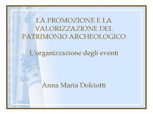 LA PROMOZIONE E LA VALORIZZAZIONE DEL PATRIMONIO ARCHEOLOGICO