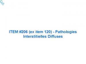 ITEM 206 ex item 120 Pathologies Interstitielles Diffuses