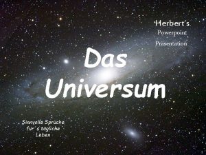 Herberts Powerpoint Prsentation Das Universum Sinnvolle Sprche frs