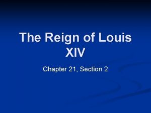 Chapter 21 section 2 the reign of louis xiv