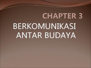 CHAPTER 3 BERKOMUNIKASI ANTAR BUDAYA Tujuan Pembelajaran Mendiskusikan