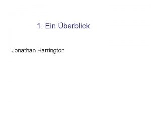 1 Ein berblick Jonathan Harrington Was ist die