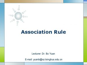 Association Rule Lecturer Dr Bo Yuan LOGO Email