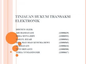 TINJAUAN HUKUM TRANSAKSI ELEKTRONIK DISUSUN OLEH ARI HANDAYANI