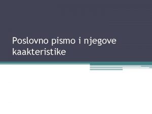 Poslovno pismo i njegove kaakteristike Poslovno pismo Poslovno Poslovno pismo i njegove kaakteristike Poslovno pismo Poslovno