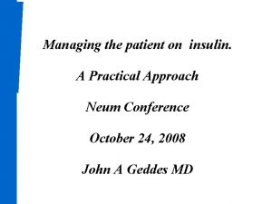 Managing the patient on insulin A Practical Approach