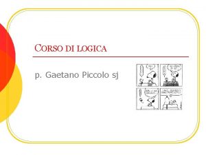 CORSO DI LOGICA p Gaetano Piccolo sj Cosa