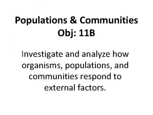 Populations Communities Obj 11 B Investigate and analyze