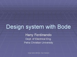 Design system with Bode Hany Ferdinando Dept of Design system with Bode Hany Ferdinando Dept of