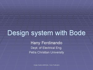 Design system with Bode Hany Ferdinando Dept of