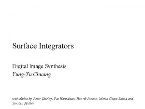 Surface Integrators Digital Image Synthesis YungYu Chuang with