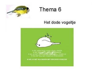 Thema 6 Het dode vogeltje Les 6 1