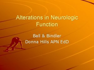 Alterations in Neurologic Function Ball Bindler Donna Hills