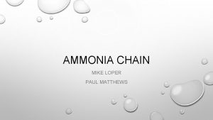 AMMONIA CHAIN MIKE LOPER PAUL MATTHEWS INTRODUCTION PRODUCTION