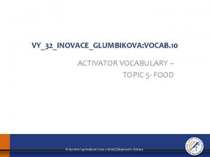 VY32INOVACEGLUMBIKOVA VOCAB 10 ACTIVATOR VOCABULARY TOPIC 5 FOOD