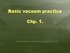Basic vacuum practice Chp 1 Semiconductor and nano