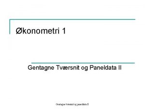 konometri 1 Gentagne Tvrsnit og Paneldata II Gentagne