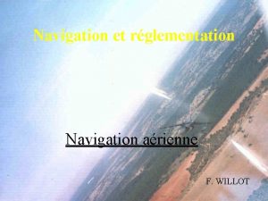 Navigation et rglementation Navigation arienne F WILLOT Navigation