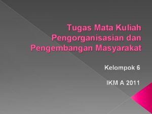 Tugas Mata Kuliah Pengorganisasian dan Pengembangan Masyarakat Kelompok