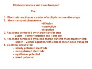 Electrode kinetics and mass transport Plan 1 Electrode