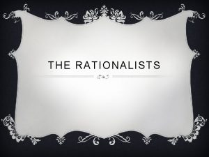 Rationalism is the belief that