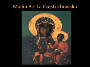 Matka Boska Czstochowska OPIS OBRAZU Obraz Matki Boej